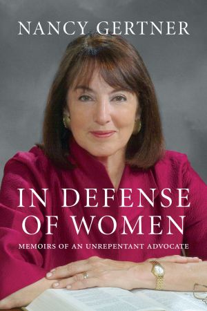 In Defense of Women : Memoirs of an Unrepentant Advocate