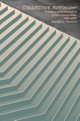 Collective Autonomy : A History of the Council of Ontario Universities, 1962-2000