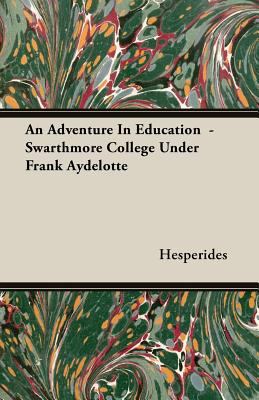 An Adventure in Education - Swarthmore College under Frank Aydelotte