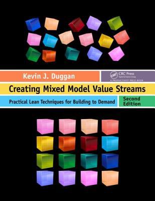 Creating Mixed Model Value Streams : Practical Lean Techniques for Building to Demand, Second Edition