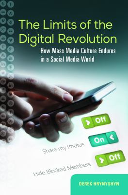 The Limits of the Digital Revolution : How Mass Media Endures in a Social Media World