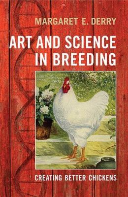 Art and Science in Breeding : Creating Better Chickens