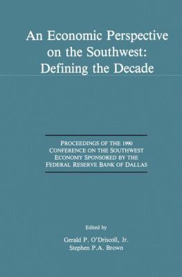 An Economic Perspective on the Southwest: Defining the Decade : Proceedings of the 1990 Conference on the Southwest Economy Sponsored by the Federal Reserve Bank of Dallas