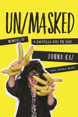 Un/masked : Memoirs of a Guerrilla Girl on Tour