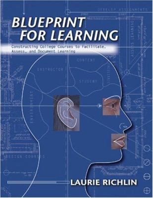 Blueprint for Learning : Constructing College Courses to Facilitate, Assess, and Document Learning