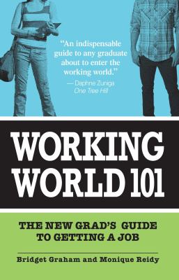 Working World 101 : The New Grad's Guide to Getting a Job