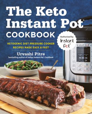 The Keto Instant Pot Cookbook : Ketogenic Diet Pressure Cooker Recipes Made Easy and Fast