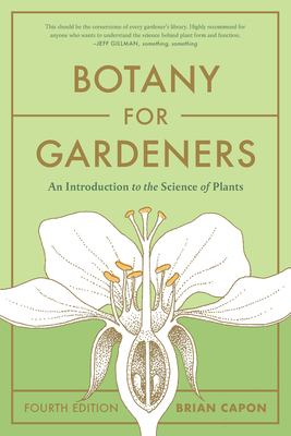 Botany for Gardeners, Fourth Edition : An Introduction to the Science of Plants