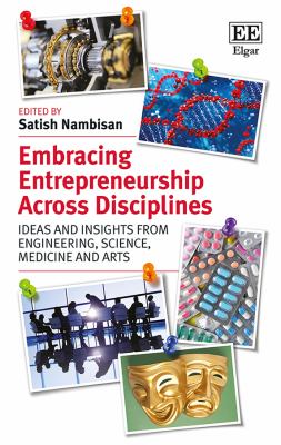 Embracing Entrepreneurship Across Disciplines : Ideas and Insights from Engineering, Science, Medicine, and Arts