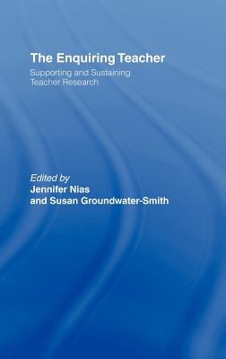 The Enquiring Teacher : Supporting and Sustaining Teacher Research
