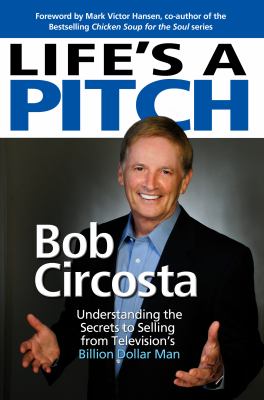 Life's a Pitch : Learn the Proven Formula That Has Sold over $1 BILLION in Products