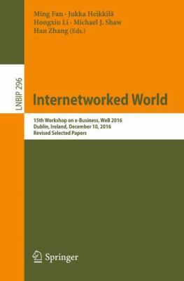 Internetworked World : 15th Workshop on e-Business, WeB 2016, Dublin, Ireland, December 10, 2016, Revised Selected Papers