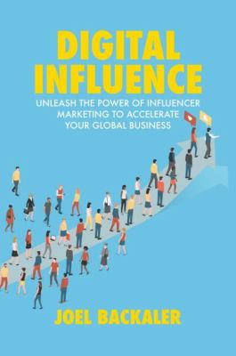 Digital Influence : Unleash the Power of Influencer Marketing to Accelerate Your Global Business