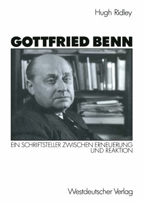Gottfried Benn : Ein Schriftsteller Zwischen Erneuerung und Reaktion