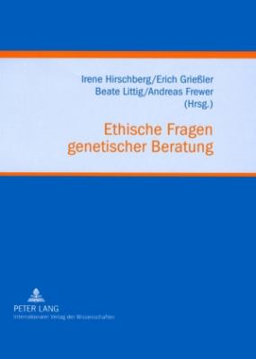 Ethische Fragen Genetischer Beratung : Klinische Erfahrungen, Forschungsstudien und Soziale Perspektiven