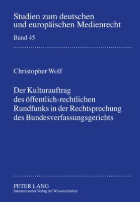 Der Kulturauftrag des Oeffentlich-Rechtlichen Rundfunks in der Rechtsprechung des Bundesverfassungsgerichts