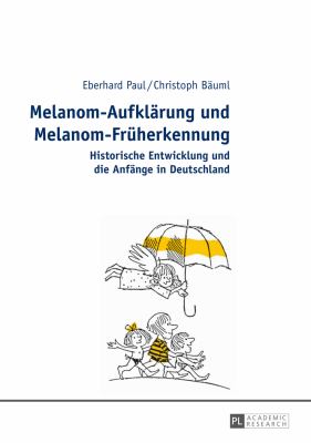 Melanom-Aufklaerung und Melanom-Frueherkennung : Historische Entwicklung und Die Anfaenge in Deutschland