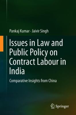 Issues in Law and Public Policy on Contract Labour in India : Comparative Insights from China