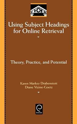 Using Subject Headings for Online Retrieval : Theory, Practice, and Potential