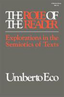 The Role of the Reader : Explorations in the Semiotics of Texts