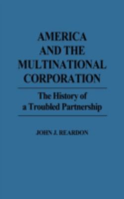 America and the Multinational Corporation : The History of a Troubled Partnership