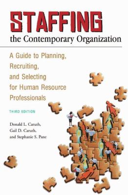 Staffing the Contemporary Organization : A Guide to Planning, Recruiting, and Selecting for Human Resource Professionals Third Edition
