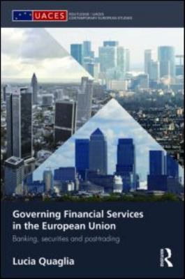 Governing Financial Services in the European Union : Banking, Securities and Post-Trading
