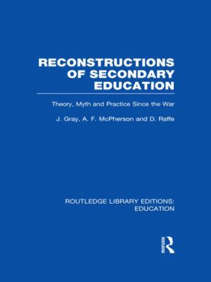 Reconstructions of Secondary Education : Theory, Myth and Practice since the Second World War