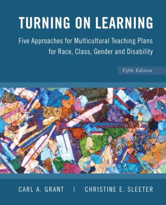 Turning on Learning : Five Approaches for Multicultural Teaching Plans for Race, Class, Gender and Disability