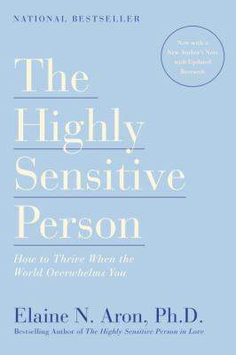 The Highly Sensitive Person : How to Thrive When the World Overwhelms You