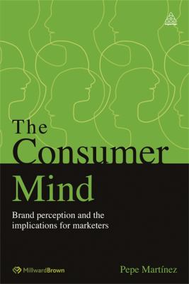 The Consumer Mind : Brand Perception and the Implications for Marketers