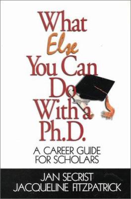 What Else You Can Do with a PH. D. : A Career Guide for Scholars