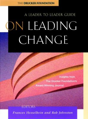 On Leading Change : A Leader to Leader Guide