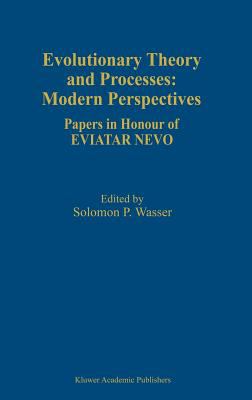 Evolutionary Theory and Processes : Modern Perspectives: Papers in Honour of Eviatar Nevo