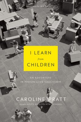 I Learn from Children : An Adventure in Progressive Education