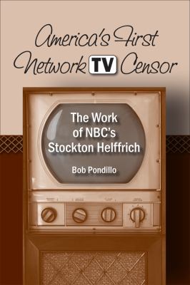 America's First Network TV Censor : The Work of NBC's Stockton Helffrich