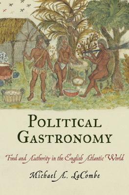 Political Gastronomy : Food and Authority in the English Atlantic World