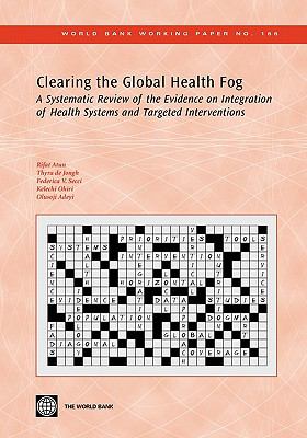 Clearing the Global Health Fog : A Systematic Review of the Evidence on Integration of Health Systems and Targeted Interventions