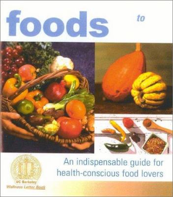 Wellness Foods A to Z : An Indispensable Guide for Health-Conscious Food Lovers