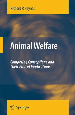 Animal Welfare : Competing Conceptions and Their Ethical Implications