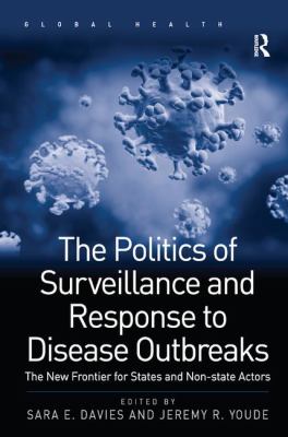 The Politics of Surveillance and Response to Disease Outbreaks : The New Frontier for States and Non-State Actors