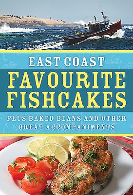 East Coast Favourite Fish Cakes : Plus Baked Beans and Other Great Accompaniments