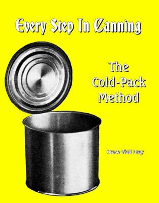 Every Step in Canning : The Cold-Pack Method