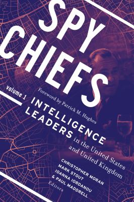 Spy Chiefs Vol. 1 : Intelligence Leaders in the United States and United Kingdom