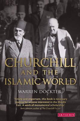 Churchill and the Islamic World : Orientalism, Empire and Diplomacy in the Middle East