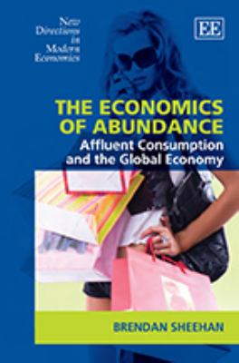 The Economics of Abundance : Affluent Consumption and the Global Economy