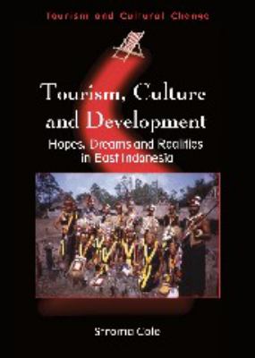 Tourism, Culture and Development : Hopes, Dreams and Realities in East Indonesia