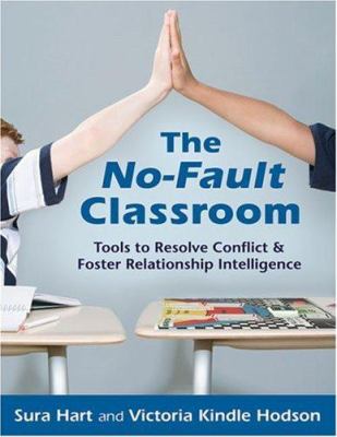 The No-Fault Classroom : Tools to Resolve Conflict and Foster Relationship Intelligence
