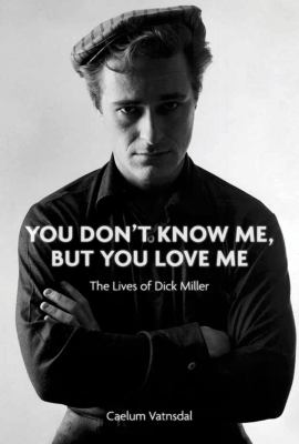 You Don't Know Me, but You Love Me : The Lives of Dick Miller