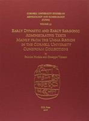 Early Dynastic and Early Argonic Administrative Texts : Mainly from the Umma Region in the Cornell University Cuneiform Collections